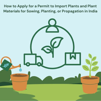How to Import Plants & Plant Materials for Sowing, Planting, or Propagation in India