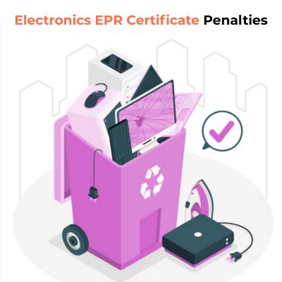 What are the Penalties for Not Having an Electronics EPR Certificate?