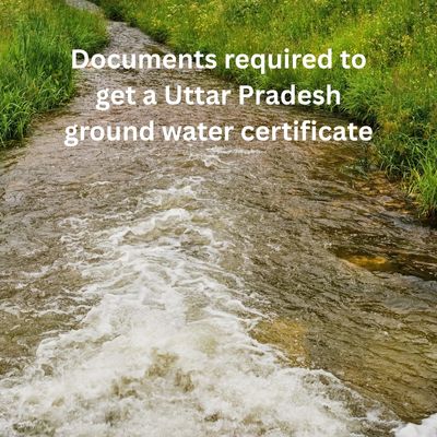 Documents Required for Ground Water Department Certificate in Uttar Pradesh