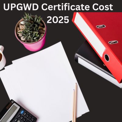Cost of Getting UPGWD Certificate in 2025: Fee Structure & Hidden Charges